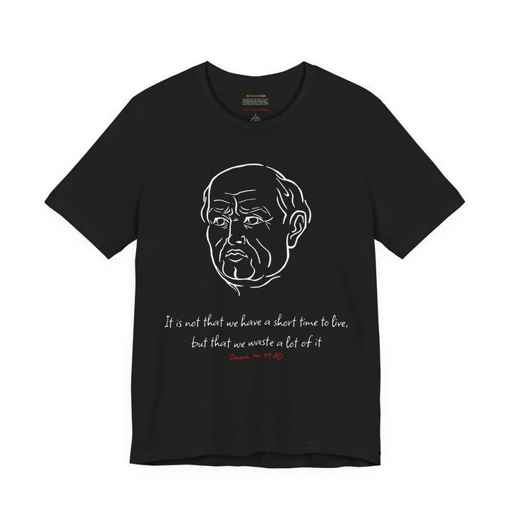Black t-shirt with a white graphic of Senecas' head, the quote 'It is not that we have a short time to live, but that we waste a lot of it' and the red text 'Seneca, ca. 49 AD' below