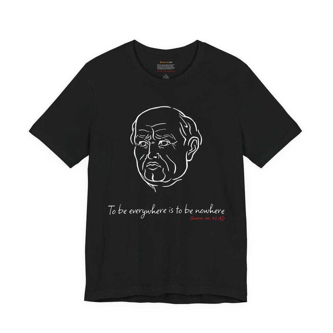Black t-shirt with a white graphic of Senecas' head, the quote 'To be everywhere is to be nowhere' and the red text 'Seneca, ca. 62 AD' below