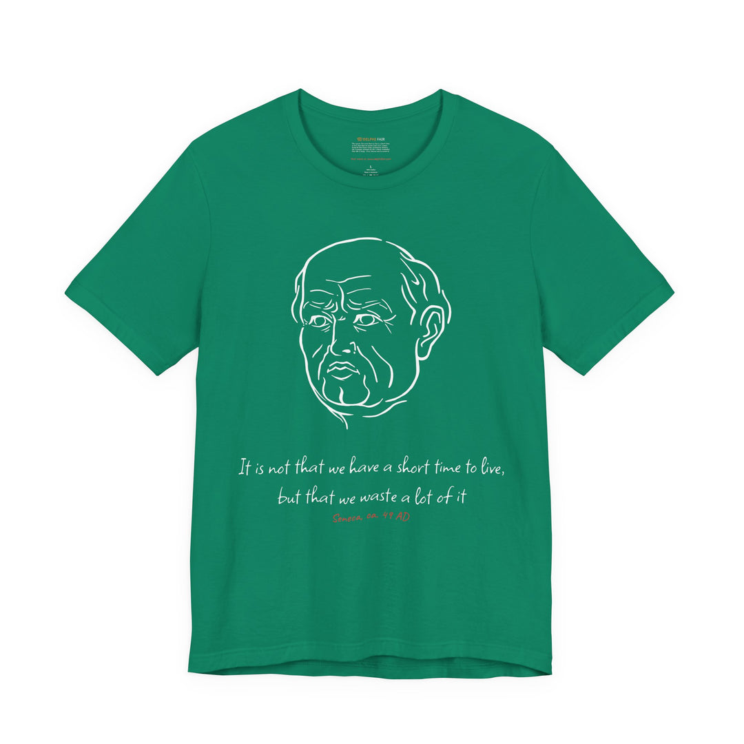 Green t-shirt with a white graphic of Senecas' head, the quote 'It is not that we have a short time to live, but that we waste a lot of it' and the red text 'Seneca, ca. 49 AD' below