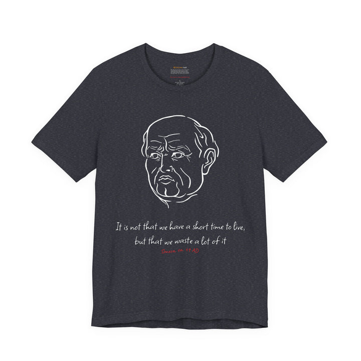 Heather-navy t-shirt with a white graphic of Senecas' head, the quote 'It is not that we have a short time to live, but that we waste a lot of it' and the red text 'Seneca, ca. 49 AD' below