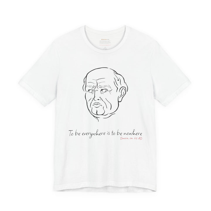 White t-shirt with a black graphic of Senecas' head, the quote 'To be everywhere is to be nowhere' and the red text 'Seneca, ca. 62 AD' below